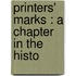 Printers' Marks : A Chapter In The Histo