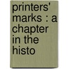 Printers' Marks : A Chapter In The Histo door William Roberts