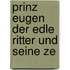 Prinz Eugen Der Edle Ritter Und Seine Ze