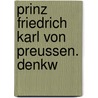 Prinz Friedrich Karl Von Preussen. Denkw by Wolfgang Förster