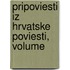Pripoviesti Iz Hrvatske Poviesti, Volume
