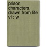 Prison Characters, Drawn From Life V1: W by Unknown