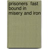Prisoners  Fast Bound In Misery And Iron by Mary Cholomondeley