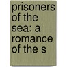 Prisoners Of The Sea: A Romance Of The S by Florence Morse Kingsley