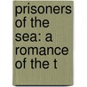Prisoners Of The Sea: A Romance Of The T door Onbekend