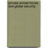 Private Armed Forces And Global Security door Carlos Ortiz