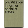 Privatization In Former Socialist States door Borislav Grahovac