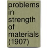 Problems In Strength Of Materials (1907) door Onbekend
