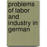 Problems Of Labor And Industry In German door Onbekend