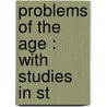 Problems Of The Age : With Studies In St door Onbekend