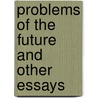 Problems Of The Future And Other Essays door Onbekend