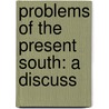 Problems Of The Present South: A Discuss door Edgar Gardner Murphy