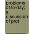 Problems Of To-Day; A Discussion Of Prot