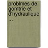 Problmes de Gomtrie Et D'Hydraulique ... door Leonardo