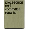 Proceedings And Committee Reports by Unknown