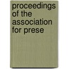 Proceedings Of The Association For Prese by See Notes Multiple Contributors