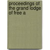 Proceedings Of The Grand Lodge Of Free A door Onbekend