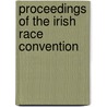 Proceedings Of The Irish Race Convention door Dublin Irish Race Convention