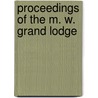 Proceedings Of The M. W. Grand Lodge door Onbekend