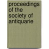 Proceedings Of The Society Of Antiquarie by Unknown