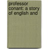 Professor Conant: A Story Of English And door Lucius Seth Huntington