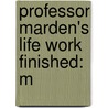 Professor Marden's Life Work Finished: M door William F. Slocum