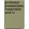 Professor Pressensee, Materialist And In by Unknown