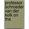 Professor Schroeder Van Der Kolk On The by William Daniel Moore