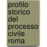 Profilo Storico Del Processo Civile Roma door Emilio Costa