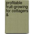 Profitable Fruit-Growing For Cottagers &