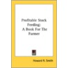 Profitable Stock Feeding: A Book For The door Onbekend