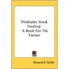 Profitable Stock Feeding: A Book For The door Onbekend
