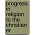 Progress In Religion To The Christian Er