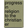 Progress In Religion To The Christian Er door T.R. (Terrot Reaveley) Glover