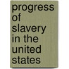 Progress of Slavery in the United States door George Melville Weston