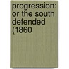 Progression: Or The South Defended (1860 by Unknown