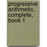 Progressive Arithmetic, Complete, Book 1 door William James Milne