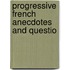 Progressive French Anecdotes And Questio