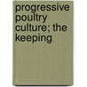 Progressive Poultry Culture; The Keeping by S.C. Sharpe