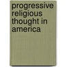 Progressive Religious Thought In America door Onbekend