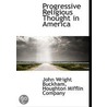 Progressive Religious Thought In America by John Wright Buckham
