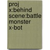 Proj X:behind Scene:battle Monster X-bot door Chris Priestley
