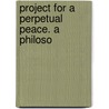 Project For A Perpetual Peace. A Philoso by Unknown