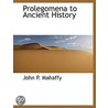 Prolegomena To Ancient History by John P. Mahaffy