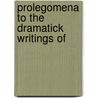 Prolegomena To The Dramatick Writings Of door Onbekend