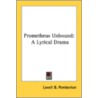 Prometheus Unbound: A Lyrical Drama door Onbekend