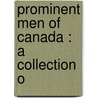 Prominent Men Of Canada : A Collection O by G. Mercer 1839-1912 Adam