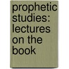 Prophetic Studies: Lectures On The Book door John Cumming