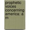 Prophetic Voices Concerning America: A M door Onbekend