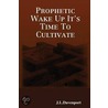 Prophetic Wake Up It's Time To Cultivate by J.L. Davenport